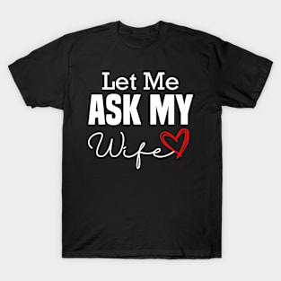 Let Me Ask My Wife ,Funny Husband -Vintage Style T-Shirt